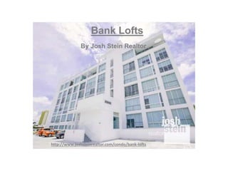 Bank Lofts
http://www.joshsteinrealtor.com/condo/bank-lofts
By Josh Stein Realtor
 