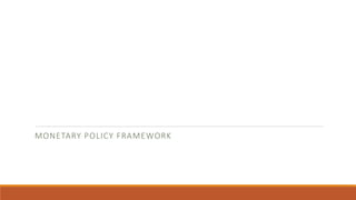 MONETARY POLICY FRAMEWORK
 