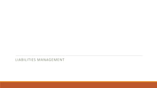 LIABILITIES MANAGEMENT
 