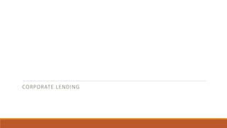 CORPORATE LENDING
 