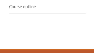 Course outline
 
