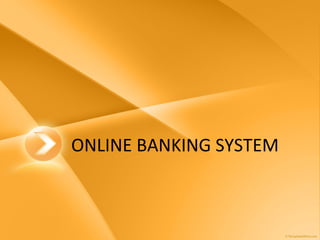 ONLINE BANKING SYSTEM
 