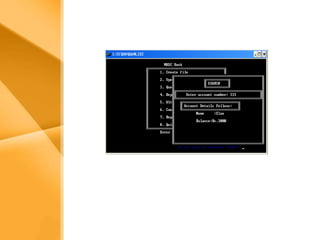 Aim The bank management system is an application for maintaining a person’s account in a bank .  The system provides the access to the customer to create an account, deposit/withdraw the cash from his account, also to view reports of all accounts present The following presentation provides the specification for the system. 