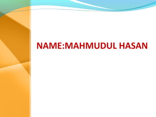 NAME:MAHMUDUL HASAN
 