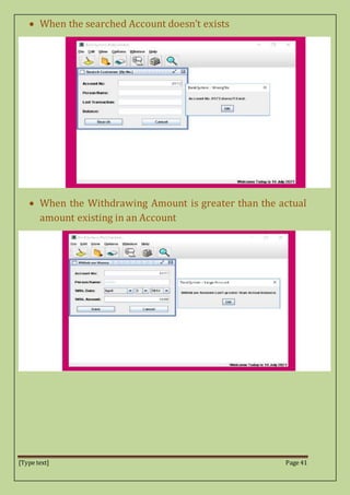 [Type text] Page 41
 When the searched Account doesn’t exists
 When the Withdrawing Amount is greater than the actual
amount existing in an Account
 