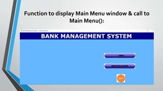 Function to display Main Menu window & call to
Main Menu():
 