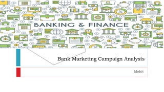 Bank Marketing Campaign Analysis
Mohit
 
