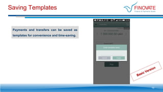Saving Templates
Payments and transfers can be saved as
templates for convenience and time-saving.
10
 