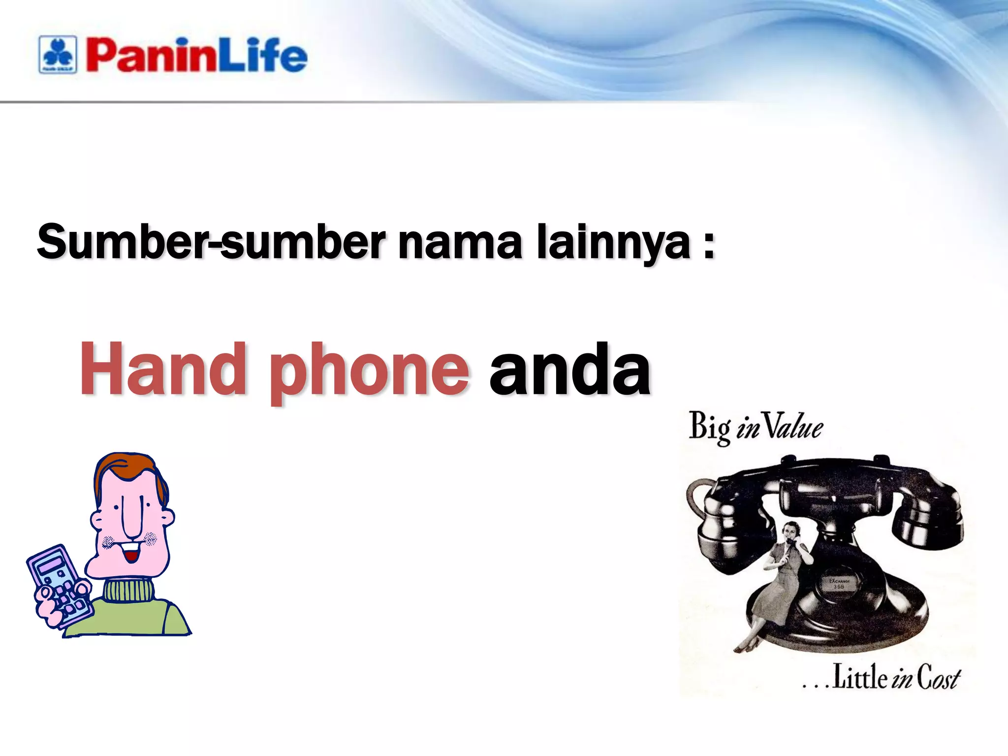 Sumber-sumber nama lainnya :

 Hand phone anda
 