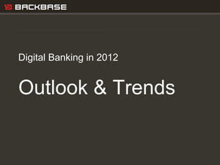 Customer Experience Solutions. Delivered.   1




Digital Banking in 2012


Outlook & Trends
 