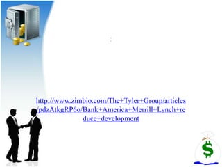 http://www.zimbio.com/The+Tyler+Group/articles
/pdzAtkgRP6o/Bank+America+Merrill+Lynch+re
              duce+development
 