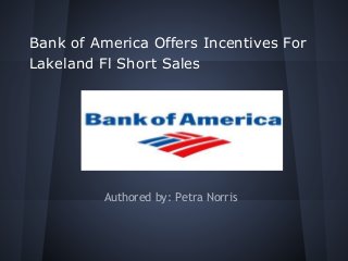 Bank of America Offers Incentives For
Lakeland Fl Short Sales
Authored by: Petra Norris
 