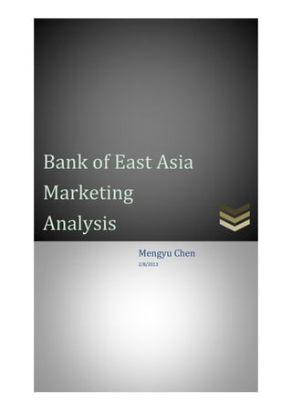 Bank of East Asia
Marketing
Analysis
          Mengyu Chen
          2/8/2013
 