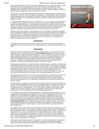 6/1/2015 Bank One Texas v. Pollack 24 Cal.App.4th 973
http://www.lawlink.com/research/CaseLevel3/71336 2/4
partner approximately $15 million for real property development in Las Cruces, New Mexico. Pollack,
his wife and the trust each guaranteed the loan. When the partnership defaulted in 1988,
respondent made unsuccessful demands for payment upon the guarantors. On April 17, 1989,
respondent filed suit against the trust and Mrs. Pollack. In addition, respondent filed a claim against
Pollack's estate; it withdrew this claim on December 14, 1989.
The claim for $1.26 million which appellant's predecessor in interest filed against the Pollack estate
was allowed in December 1989, after appellant's predecessor in interest agreed to defer enforcement
proceedings against the trust. According to counsel for the estate, Pollack had less than $100,000 in
assets upon his death. It is conceded that the estate is insolvent, and respondent knew this as of
October 27, 1989.
In December 1989, respondent and the trust settled the suit. The trust agreed to give respondent a
$3 million limited recourse term note secured by the trust's interest in various real property and
assorted real estate partnerships. Included among the security for the note was the trust's one­half
interest in the Pollack residence. When respondent entered into the settlement agreement, the only
recorded encumbrance on the Pollack residence was a first deed of trust in the face amount of
$625,000. Respondent recorded a deed of trust on the trust property on May 4, 1990.
Following the borrowers' default on the first deed of trust on the residence, respondent purchased
the note, received an assignment of the deed of trust and purchased the property at the foreclosure
sale in May 1991 for $1,095,000. The $439,329.06 paid by respondent at the foreclosure sale in
excess of the sum due under the first deed of trust is the surplus at issue in this case and in an
interpleader action filed in Orange County Superior Court. (T.D. Service Co. v. Uta Pollack et al.
(Super. Ct. Orange County, 1992, No. 69565).)
Contention
[1a] Appellant contends the trial court erred in denying its request to file the amended abstract of
judgment nunc pro tunc as of the date of the original abstract. For the reasons set forth below, we
agree.
Discussion
The Sister State and Foreign Money Judgments Act (Code Civ. Proc., ? 1710.10 et seq.) permits a
judgment creditor to "apply for the entry of a [24 Cal.App.4th 978] judgment based on a sister
state judgment" by filing an application therefor. (Id., ? 1710.15, subd. (a).) Under the authority of
the act, appellant's predecessor in interest applied for the entry of a sister state judgment on the
1988 Texas judgment against Pollack, and judgment was entered accordingly on November 13,
1989. The administrator of Pollack's estate was served with notice of entry of the judgment on
December 4, 1989, and the estate allowed a claim for the amount of the judgment shortly
thereafter. An abstract of judgment was recorded on December 29, 1989.
When appellant's predecessor in interest discovered the Pollack estate was insolvent, but Pollack had
transferred his assets to a revocable inter vivos trust created on March 4, 1982, after the origination
of and a substantial increase in the loan guarantees which underlay the Texas judgment, appellant's
predecessor moved to amend the judgment to name the trust as the judgment debtor and to relate
the amended judgment back to the date of the entry of the original judgment. Due to the
intervening bankruptcy filing of the trust, the motion was not heard until October 20, 1992. The
court granted the amendment, but refused to enter the amended judgment nunc pro tunc.
[2a] Respondent argues that this court need not decide whether the court should have entered the
amended judgment nunc pro tunc, in that the original judgment entered on the sister state
judgment is void as a matter of law due to Pollack's death and the court's consequent failure to
secure personal jurisdiction over him. Respondent misunderstands the purposes and effect of the
statutory scheme.
[3] The rendition of a judgment is a judicial act, and a judgment thus has full force and effect once it
has been rendered, regardless of whether it has been entered. (Brown v. Superior Court (1925) 70
Cal.App. 732, 735 [234 P. 409].) Entry simply provides record evidence of a judgment. (7 Witkin,
Cal. Procedure (3d ed. 1985) Judgment, ? 50, p. 487.) Clearly, a judgment duly rendered, being
complete at the moment of rendition, may be entered after the death of a party without first
substituting into the case the administrator of the deceased party's estate.
[4] The Sister State and Foreign Money Judgments Act " 'manifests a legislative intent that its use
or applicability be predicated upon a judgment first obtained and rendered outside of this state. The
judgment in this state, following the judgment of a sister state, is ministerial only, that is, an
activity by the clerk of this court.' [Citation.] Where the judgment debtor fails to challenge the
matter, the judgment will be entered and the application will have served its purpose, all without
any judicial act having been performed by the court. [Citations.]" (Aspen Internat. Capital Corp. v.
[24 Cal.App.4th 979] Marsch (1991) 235 Cal.App.3d 1199, 1203 [286 Cal.Rptr. 921].) In other
words, the act simply permits the registration of a sister state judgment so it may be enforced
against property located in this state. (Liebow v. Superior Court (1981) 120 Cal.App.3d 573, 575
[175 Cal.Rptr. 26].)
[2b] Inasmuch as the superior court was not required to obtain jurisdiction over Pollack, entry of the
sister state judgment was a valid ministerial act. Nothing more was required beyond subsequently
serving notice of the entry on the administrator of Pollack's estate (Code Civ. Proc., ? 416.90), in the
same manner as a summons, and filing the proof of service with the court. (Tsakos Shipping &
Trading, S.A. v. Juniper Garden Town Homes, Ltd. (1993) 12 Cal.App.4th 74, 85 [15 Cal.Rptr.2d
585].) Appellant's predecessor in interest did this, properly making substituted service (Code Civ.
Proc., ? 415.20, subd. (b)) on the estate administrator and filing with the court the proof of service
and its accompanying declaration of diligence.
[5] Respondent additionally argues that the judgment is void for procedural defects. As respondent
sees it, service of the notice of entry was defective and an abstract of judgment was issued
prematurely. Neither of these defects would void the judgment as a matter of law. Defective or
 