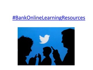 #BankOnlineLearningResources 
 