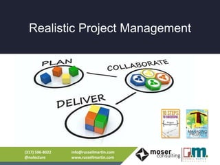 Realistic Project Management
(317) 596-8022
@nolecture
info@russellmartin.com
www.russellmartin.com
 