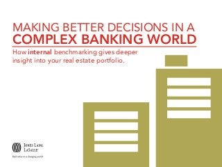 MAKING BETTER DECISIONS IN A

COMPLEX BANKING WORLD
How internal benchmarking gives deeper
insight into your real estate portfolio.

 