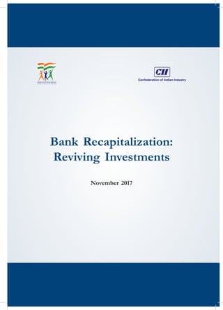 Bank Recapitalization: Reviving Investments  1
Bank Recapitalization:
Reviving Investments
November 2017
 