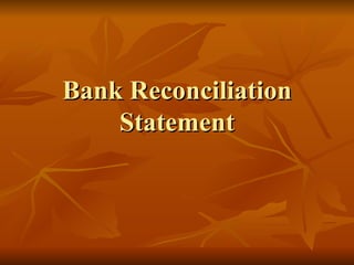 Bank Reconciliation
    Statement
 