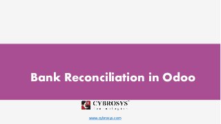 www.cybrosys.com
Bank Reconciliation in Odoo
 