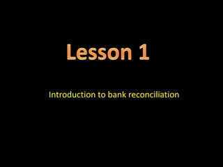 Introduction to bank reconciliation
 