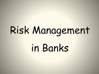 Risk Management
in Banks
 