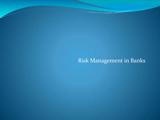 Risk Management in Banks
 