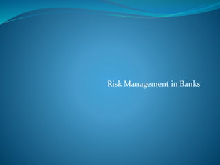 Risk Management in Banks
 