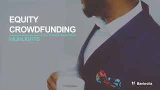 EQUITY
CROWDFUNDINGFULLY ALIGNED INVESTMENT
HIGHLIGHTS
 