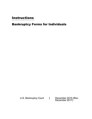 Instructions
Bankruptcy Forms for Individuals
U.S. Bankruptcy Court | December 2015 (Rev.
December 2017)
 