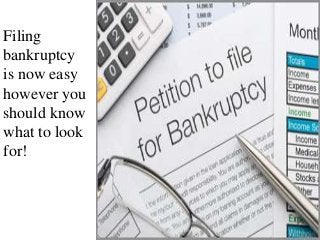 Filing
bankruptcy
is now easy
however you
should know
what to look
for!

 