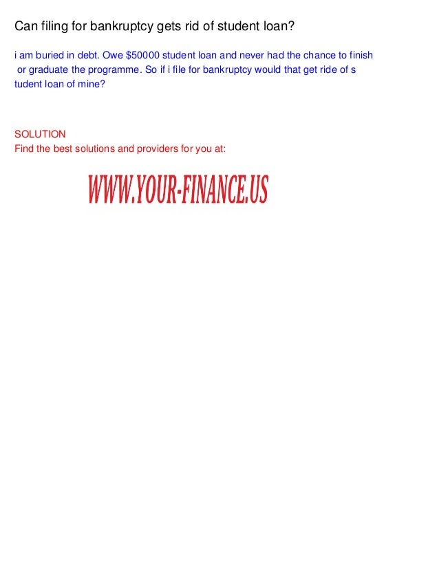 Can filing for bankruptcy gets rid of student loan?