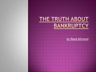 The Truth About Bankruptcy  by Reed Allmand 