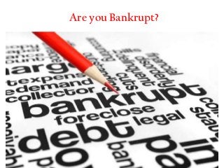 Are you Bankrupt?
 