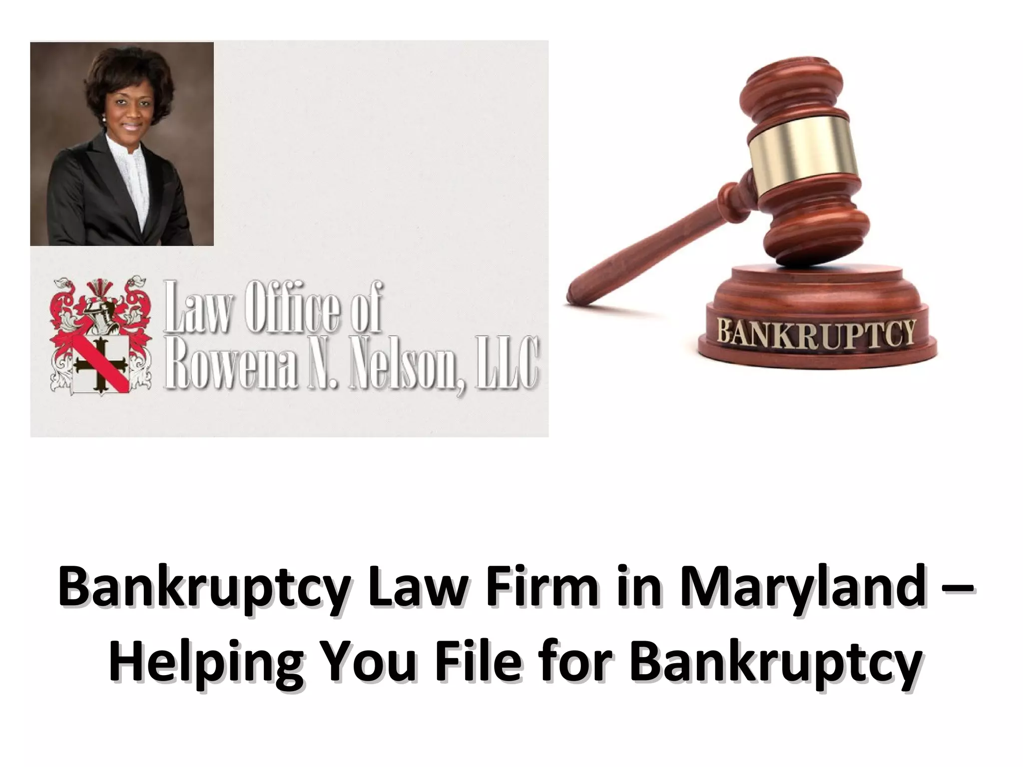 Bankruptcy Law Firm in Maryland –Bankruptcy Law Firm in Maryland –
Helping You File for BankruptcyHelping You File for Bankruptcy