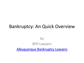 Bankruptcy: An Quick Overview by BFD Lawyers Albuquerque Bankruptcy Lawyers 