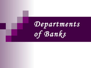 Departments
of Banks
 
