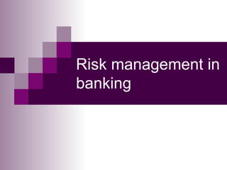 Risk management in
banking
 