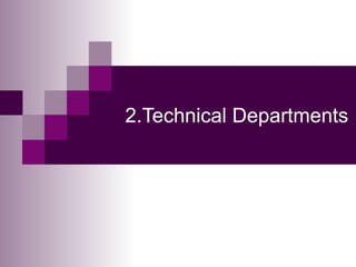 2.Technical Departments
 