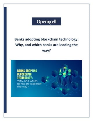Banks adopting blockchain technology:
Why, and which banks are leading the
way?
 