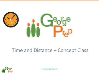 www.georgeprep.com
0
Time and Distance – Concept Class
 