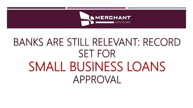 Banks Are Still Relevant Record Set For Small Business Loans Approval