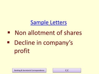 Banking & Secretarial Correspondence C.C
Sample Letters
 Non allotment of shares
 Decline in company’s
profit
 