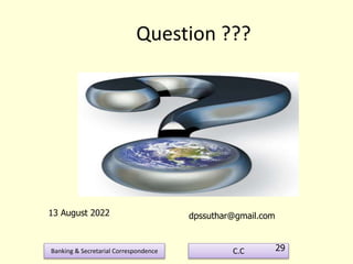 Banking & Secretarial Correspondence C.C
13 August 2022 dpssuthar@gmail.com
29
Question ???
 
