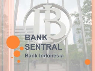 BANK
SENTRAL
Bank Indonesia
 