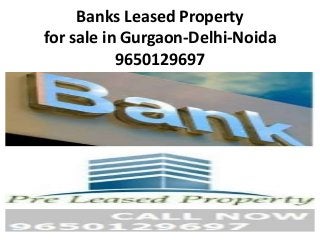 Banks Leased Property
for sale in Gurgaon-Delhi-Noida
9650129697
 