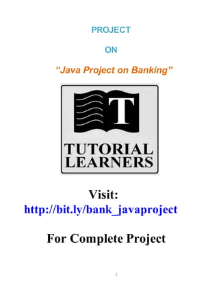 PROJECT
ON
“Java Project on Banking”
Visit:
http://bit.ly/bank_javaproject
For Complete Project
(
 