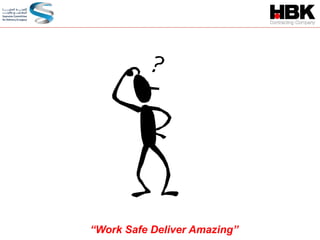 “Work Safe Deliver Amazing”
 