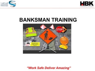 BANKSMAN TRAINING
“Work Safe Deliver Amazing”
 