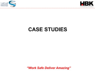 CASE STUDIES
“Work Safe Deliver Amazing”
 